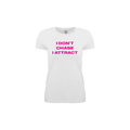 "I DON'T CHASE, I ATTRACT" T-SHIRT