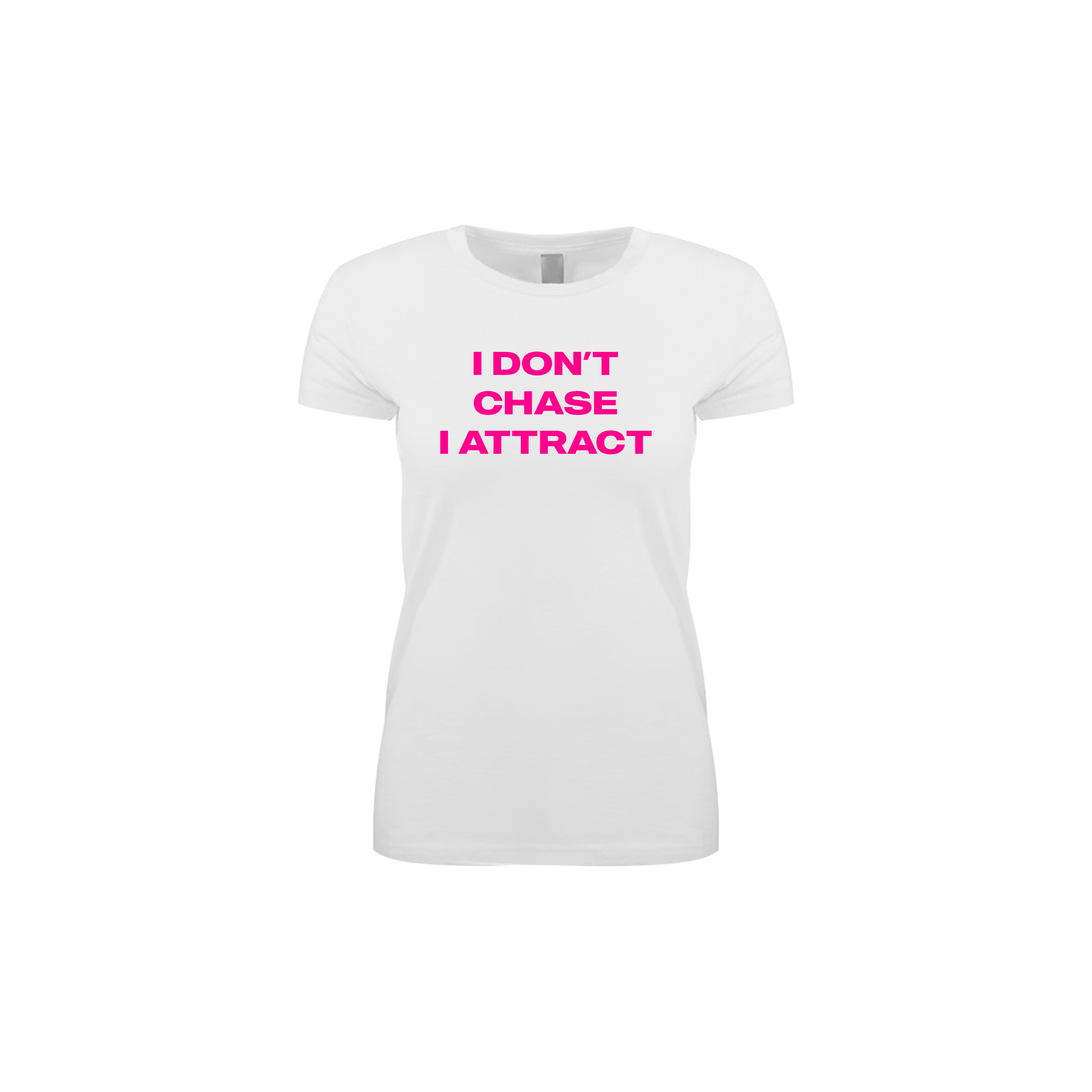 "I DON'T CHASE, I ATTRACT" T-SHIRT